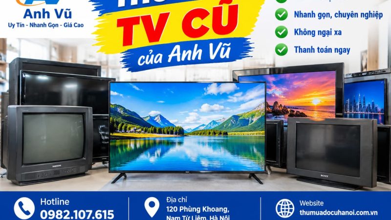 Thu Mua Tivi Cũ Hỏng Hà Nội Giá Cao – Nhận Tivi Lỗi
